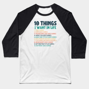 Ten Things I Want In Life Gaming Merch Baseball T-Shirt